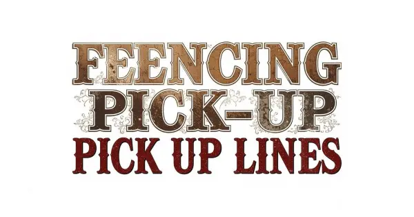 Fencing Pick Up Lines