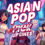 Asian Pop Pick Up Lines