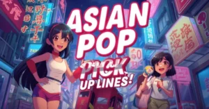 Asian Pop Pick Up Lines