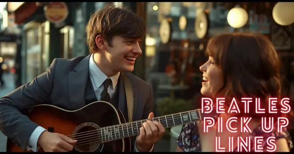 Beatles Pick Up Lines