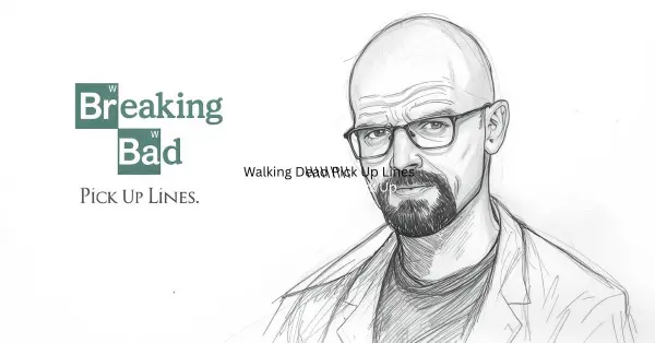 Breaking Bad Pick Up Lines